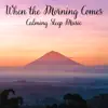 Calming Sleep Music - When the Morning Comes